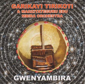 GWENYAMBIRA (ショナの伝統～ンビラ奏者たち) / ガリカイ・ティリコティ(Garikayi Tirikoti & Madzitateguru Edu Mbira Ochestra)